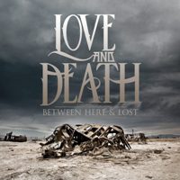 Love and Death - Between Here And Lost